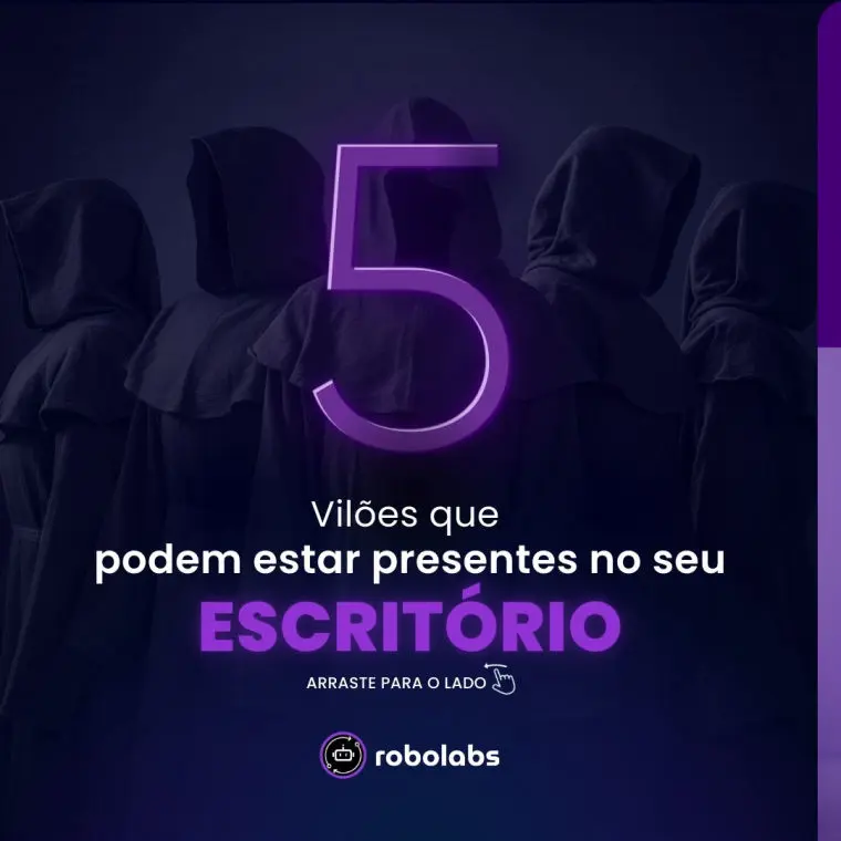 Vilões que podem estar presentes no seu escritório